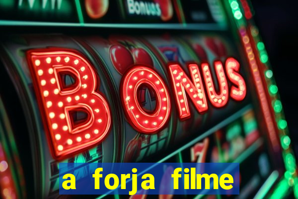 a forja filme completo dublado topflix